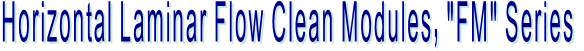 Horizontal Laminar Flow Clean Modules, "FM" Series Horizontal Laminar Flow Clean Modules, "FM" Series