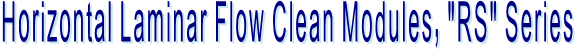 Horizontal Laminar Flow Clean Modules, "RS" Series Horizontal Laminar Flow Clean Modules, "RS" Series