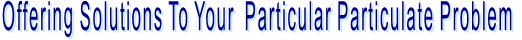 Offering Solutions To Your  Particular Particulate Problem